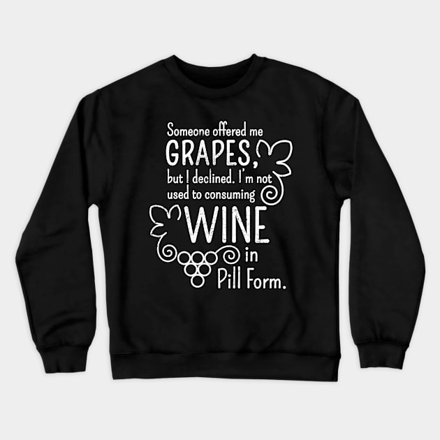 Funny WIne quote Someone offered me grapes design Crewneck Sweatshirt by SzarlottaDesigns